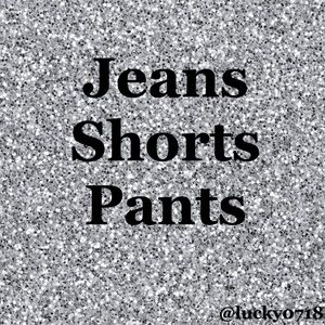 Jeans, Shorts, Pants below: